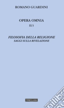 Filosofia della religione. Saggi sulla rivelazione libro di Guardini Romano; Anelli A. (cur.)