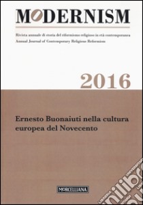 Modernism. Rivista annuale di storia del riformismo religioso in età contemporanea. Ernesto Buonaiuti nella cultura europea del Novecento libro