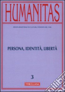 Humanitas (2016). Vol. 3: Persona, identità, libertà libro di Maiolini R. (cur.)