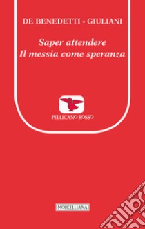 Saper attendere. Il Messia come speranza libro di De Benedetti Paolo; Giuliani Massimo