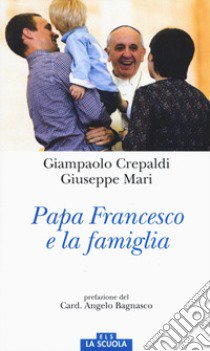 Papa Francesco e la famiglia libro di Crepaldi Giampaolo; Mari Giuseppe