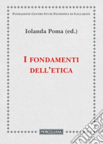 I fondamenti dell'etica libro di Poma I. (cur.)