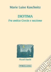 Diotima. Fra antica Grecia e nazismo libro di Kaschnitz Marie Luise; Mor L. (cur.)