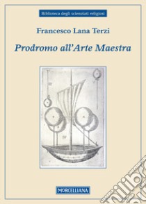 Prodromo dell'arte maestra libro di Lana Terzi Francesco; Battistini A. (cur.)