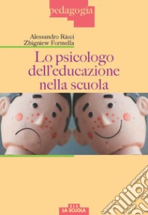 Lo psicologo dell'educazione nella scuola libro di Ricci Alessandro; Formella Zbigniew