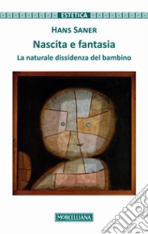 Nascita e fantasia. La naturale dissidenza del bambino libro di Saner Hans; Zucal S. (cur.)