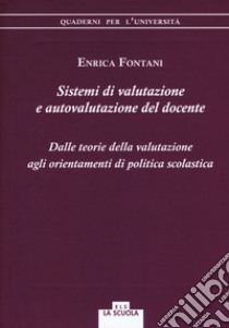 Sistemi di valutazione e autovalutazione del docente. Dalle teorie della valutazione agli orientamenti di politica scolastica libro di Fontani Enrica