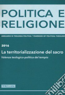 Politica e religione 2016: La territorializzazione del sacro. Valenza teologico-politica del tempio libro di Faitini T. (cur.)