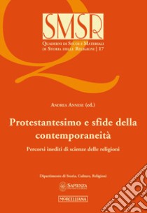 Protestantesimo e sfide della contemporaneità. Percorsi inediti di scienze delle religioni libro di Annese A. (cur.)