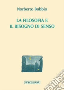 La filosofia e il bisogno di senso libro di Bobbio Norberto