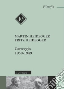 Carteggio (1930-1949) libro di Heidegger Martin; Heidegger Fritz; Alfieri F. (cur.); Hermann F. V. (cur.)