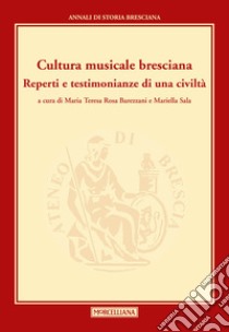 Cultura musicale bresciana. Reperti e testimonianze di una civiltà libro di Rosa-Barezzani M. T. (cur.); Sala M. (cur.)