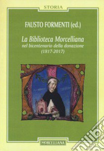 La biblioteca Morcelliana nel bicentenario della donazione (1817-2017) libro di Formenti F. (cur.)