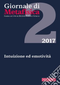 Giornale di metafisica (2017). Vol. 2: Intuizione ed emotività libro di Cicatello A. (cur.)