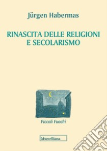 Rinascita delle religioni e secolarismo libro di Habermas Jürgen; Ceppa L. (cur.)