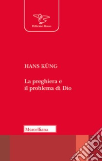 La preghiera e il problema Dio libro di Küng Hans; Celada Ballanti R. (cur.)