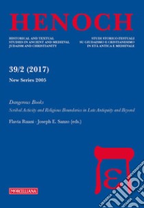 Henoch (2017). Vol. 39/2: Dangerous books. Scribal activity and religious boundaries in late antiquity and beyond libro di Ruani F. (cur.); Sanzo J. E. (cur.)