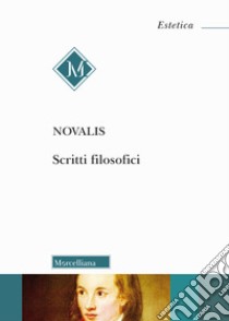 Scritti filosofici libro di Novalis; Desideri F. (cur.); Moretti G. (cur.)