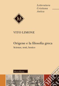 Origene e la filosofia greca. Scienze, testi, lessico libro di Limone Vito