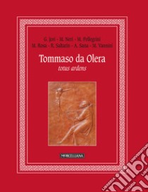 Tommaso da Olera. Totus ardens libro di Saltarin R. (cur.)