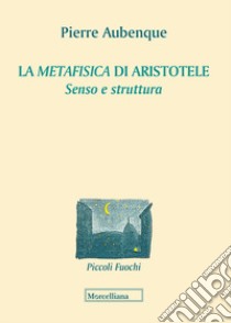 La «Metafisica» di Aristotele. Senso e struttura libro di Aubenque Pierre; Bertoletti I. (cur.)