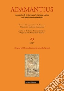 Adamantius. Notiziario del Gruppo italiano di ricerca su «Origene e la tradizione alessandrina». Vol. 23: Origine di Alessandria interprete della «Genesi» libro