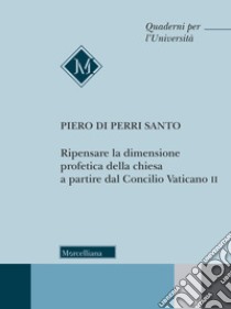 Ripensare la dimensione profetica della Chiesa a partire dal Concilio Vaticano II libro di Di Perri Santo Piero