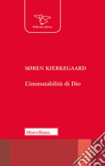 L'immutabilità di Dio libro di Kierkegaard Sören; Regina U. (cur.)