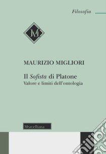 Il Sofista di Platone. Valore e limiti dell'ontologia. Nuova ediz. libro di Migliori Maurizio