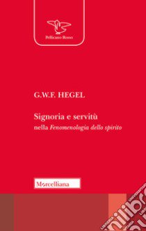 Signoria e servitù nella Fenomenologia dello spirito libro di Hegel Friedrich; Tassi A. (cur.)