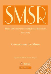 SMSR. Studi e materiali di storia delle religioni (2018). Vol. 84/2: Contacts on the move. Toward a redefinition of christian-islamic interactions in the early modern mediterranean and beyond libro