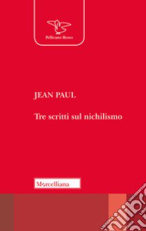 Tre scritti sul nichilismo libro di Paul Jean; Fabris A. (cur.)