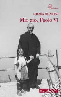 Mio zio, Paolo VI libro di Montini Chiara