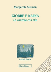 Giobbe e Kafka. La contesa con Dio libro di Susman Margarete; Ghia G. (cur.)