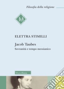 Jacob Taubes. Sovranità e tempo messianico. Nuova ediz. libro di Stimilli Elettra