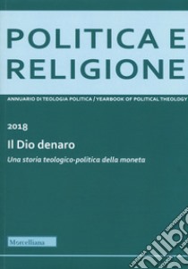 Politica e religione 2018: Il dio denaro. Una storia teologico-politica della moneta libro di Nicoletti M. (cur.); Evangelisti P. (cur.)