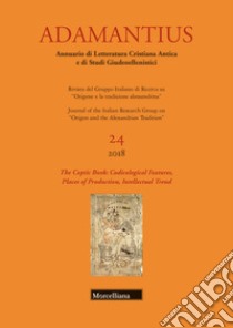 Adamantius. Notiziario del Gruppo italiano di ricerca su «Origene e la tradizione alessandrina». Vol. 24: The coptic book: codicological features, places of production, intellectual trend libro