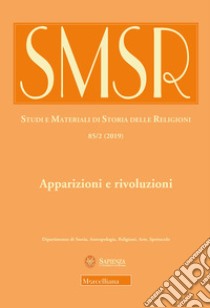 SMSR. Studi e materiali di storia delle religioni (2019). Vol. 85/2: Apparizioni e rivoluzioni. L'uso pubblico delle ierofanie fra tardo antico ed età contemporanea libro