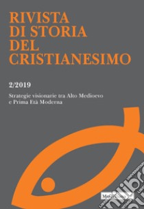 Rivista di storia del cristianesimo (2019). Vol. 2: Strategie visionarie tra Alto Medioevo e Prima Età Moderna libro di Potestà G. L. (cur.)