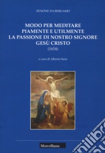 Modo per meditare piamente e utilmente la passione di Nostro Signore Gesù Cristo libro di Zenone di Bergamo (san); Sana A. (cur.)