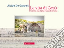 La vita di Gesù narrata alla figlia romana libro di De Gasperi Alcide