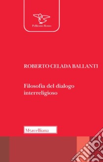 Filosofia del dialogo interreligioso libro di Celada Ballanti Roberto