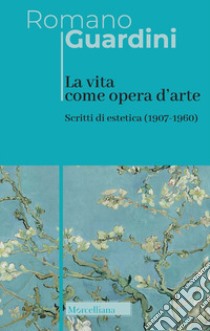 La vita come opera d'arte. Scritti di estetica (1907-1960) libro di Guardini Romano; Dohna Schlobitten Y. (cur.)