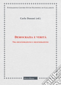 Democrazia e verità. Tra degenerazione e rigenerazione libro di Danani C. (cur.)