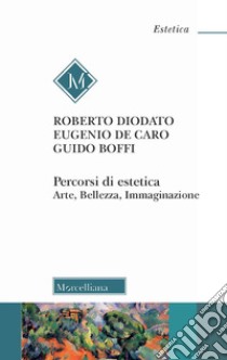 Percorsi di estetica. Arte, bellezza, immaginazione. Nuova ediz. libro di Diodato R. (cur.); De Caro E. (cur.); Boffi G. (cur.)