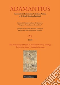 Adamantius. Notiziario del Gruppo italiano di ricerca su «Origene e la tradizione alessandrina». Testi greci cristiani e traduzioni armene. Vol. 25: The rediscovery of Origen in twentieth century theology libro