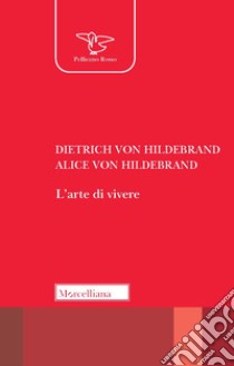 L'arte di vivere libro di Hildebrand Dietrich von; Hildebrand Alice von; Grimi E. (cur.)