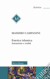 Estetica islamica. Astrazione e realtà libro di Campanini Massimo