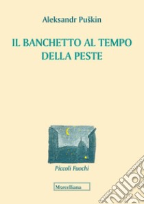 Il banchetto al tempo della peste. Testo russo a fronte libro di Puskin Aleksandr Sergeevic; Salmon L. (cur.); Shishkin A. (cur.)