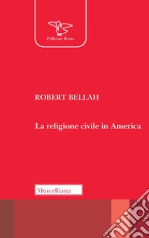 La religione civile in America. Nuova ediz. libro di Bellah Robert N.